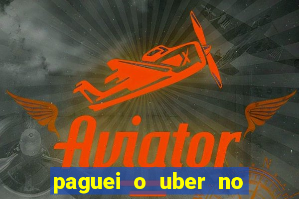 paguei o uber no pix e nao encontrou motorista